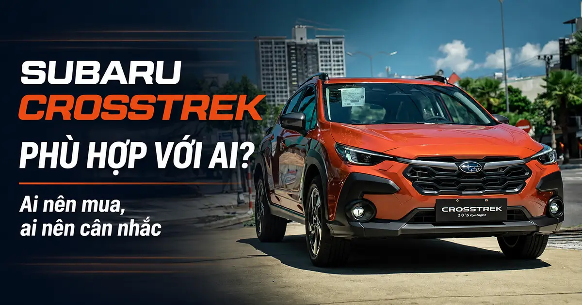 Subaru Crosstrek phù hợp với ai, ảnh đại diện bài viết tư vấn khách hàng nên mua hoặc nên cân nhắc mẫu SUV đô thị Nhật Bản cá tính, an toàn và linh hoạt.