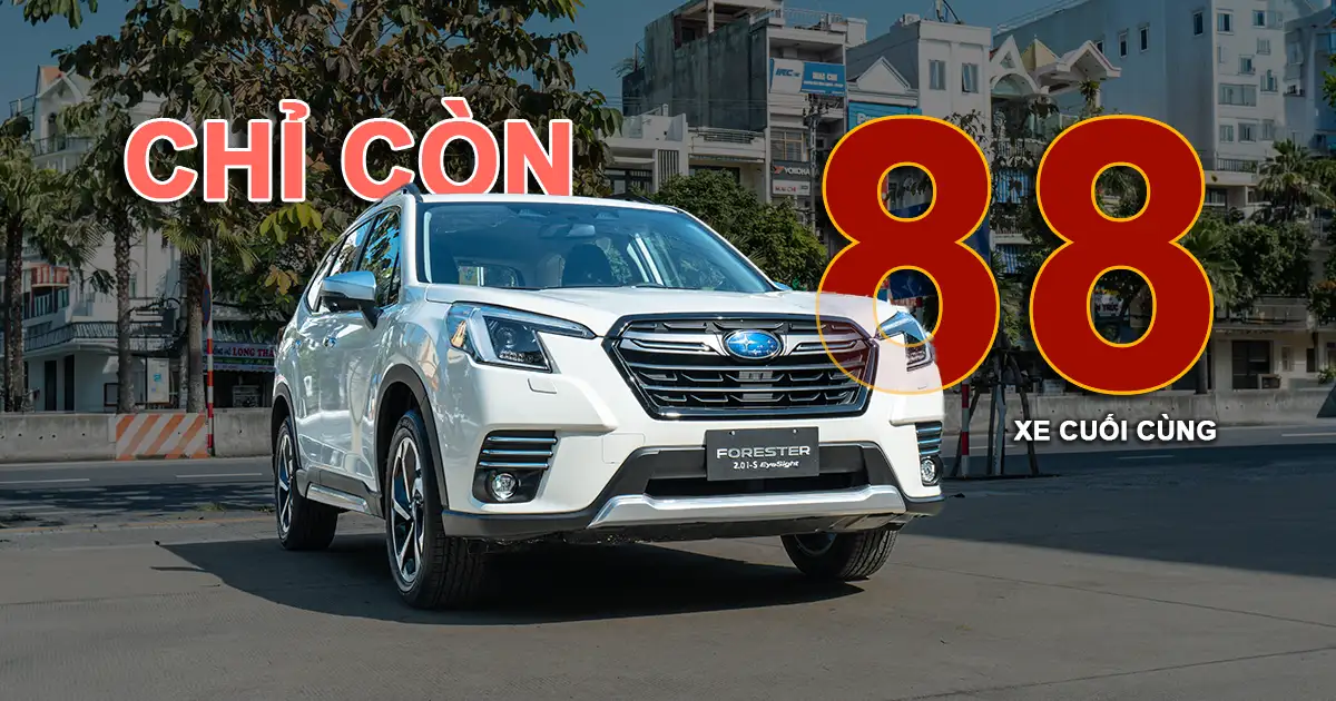 Thông báo số lượng giới hạn chỉ còn 88 xe Subaru Forester ưu đãi.